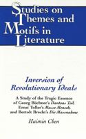 Inversion of Revolutionary Ideals: A Study of the Tragic Essence of Georg Buchner's Dantons Tod, Ernst Toller's Masse Mensch, and Bertolt Brecht's Die ... (Studies on Themes and Motifs in Literature) 0820437182 Book Cover
