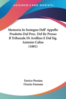 Memoria In Sostegno Dell' Appello Prodotto Dal Proc. Del Re Presso Il Tribunale Di Avellino E Dal Sig. Antonio Calise (1881) 1168084571 Book Cover