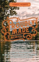 Proudly Made: A Story of Reinvention in the Big Woods and Small Towns of the Pennsylvania Wilds B0F8SNT14H Book Cover