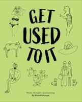 Get Used to It : Words, Thoughts, and Drawings 1733386440 Book Cover