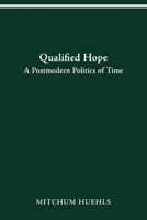 Qualified Hope: A Postmodern Politics of Time 0814257275 Book Cover