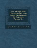 Les Antiquit Es D'Herculanum: Avec Leurs Explications En Francois, Volume 5... 1249951410 Book Cover
