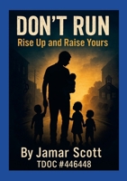 Don’t Run: Rise Up and Raise Yours A Young Father’s Blueprint for Legacy, Not Statistics: A Young Father’s Blueprint for Legacy, Not Statistics 130038915X Book Cover