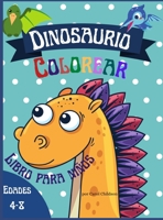 Dinosaurio Colorear Libro para ni�os edades 4 - 8: Dinosaurios P�ginas para Colorear para Ni�os y Ni�as Edad 4-8, 20 Ilustraciones Impresionantes (Spanish Edition) 1008945412 Book Cover