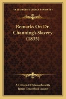 Remarks on Dr. Channing's "Slavery" 1240057695 Book Cover