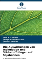 Die Auswirkungen von Inokulation und Stickstoffdünger auf Sojabohnen: In der Guinea-Savanne in Ghana (German Edition) 620522108X Book Cover