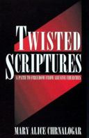 Twisted Scriptures: A Path to Freedom from Abusive Churches 0964958805 Book Cover