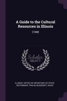 A Guide to the Cultural Resources in Illinois 1342330013 Book Cover