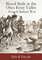Blood Bath in The Ohio River Valley - French Indian War 1977294022 Book Cover