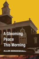 A Glooming Peace This Morning 1604893605 Book Cover