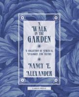 A Walk in the Garden: A Collection of Spiritual Analogies and Truths 151276129X Book Cover