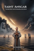 SAINT ANSGAR: The Saint Who Took Christianity to the North B0GXKVWQZJ Book Cover