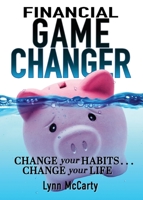 Financial Game Changer: Change Your Habits . . . Change Your Life 1953259170 Book Cover