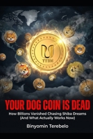 YOUR DOG COIN IS DEAD: How Billions Vanished Chasing Shiba Dreams B0GF1PS9K1 Book Cover