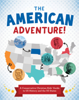 The American Adventure!: A Conservative Christian Kids' Guide to Us History and the 50 States 1636098924 Book Cover