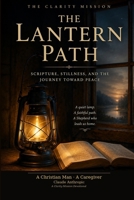 The Lantern Path: Scripture, Stillness, and the Journey Toward Peace (The Lantern Path Series) B0HB9H4KFG Book Cover