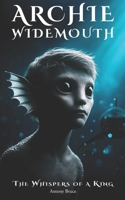 Archie Widemouth: The Whispers of a King B0FF38KX2N Book Cover