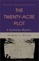 The Twenty-Acre Plot: A Hackshaw Mystery 0595212964 Book Cover