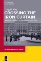Crossing the Iron Curtain: Western Students in Mao's China (1949-1976) (Rethinking the Cold War) 3119147443 Book Cover