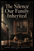 The Silence Our Family Inherited B0HFXK2H3Z Book Cover