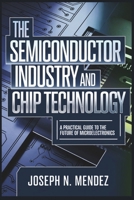 The Semiconductor Industry and Chip Technology: A Practical Guide to the Future of Microelectronics B0DXNYFKH9 Book Cover