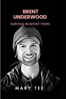 Brent Underwood: Survival in Ghost Town B0CH2GRZJ9 Book Cover