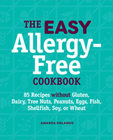 The Easy Allergy-Free Cookbook: 85 Recipes without Gluten, Dairy, Tree Nuts, Peanuts, Eggs, Fish, Shellfish, Soy, or Wheat 1638782008 Book Cover