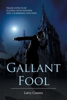 Gallant Fool: Tragic Effects of Leading with Wounds and a Surprising Solution 1685171990 Book Cover