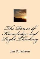 The Power of Knowledge and Right Thinking 1517498066 Book Cover