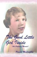 The Good Little Girl Inside: An Ordinary Memoir 1497493307 Book Cover