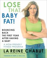 Lose That Baby Fat!: Bouncing Back the First Year after Having a Baby--A Mom Friendly Fitness Program 1590771028 Book Cover