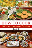 How to cook 16 Vietnamese dishes (Part 2)- Denise Hoethke B086B5Q98H Book Cover