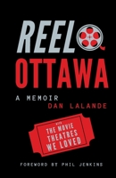 Reel Ottawa a Memoir: With the Movie Theatres We Loved 1988437652 Book Cover