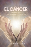 El cáncer: Una bendición, un llamado al despertar 9945636022 Book Cover