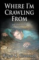 Where I'm Crawling From 0692911243 Book Cover