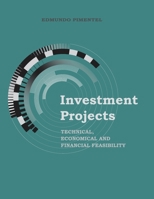 INVESTMENT PROJECTS: Technical, Economical and Financial Feasibility B099THQ6KZ Book Cover