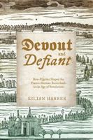 Devout and Defiant: How Pilgrims Shaped the Franco-German Borderlands in the Age of Revolutions (Studies in Early Modern German History) 081395357X Book Cover