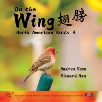 On the Wing &#32709;&#33152; - North American Birds 4: Bilingual Picture Book in English, Traditional Chinese and Pinyin 1998856313 Book Cover