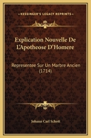 Explication Nouvelle De L'Apotheose D'Homere: Representee Sur Un Marbre Ancien (1714) 2329775822 Book Cover