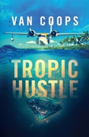 Tropic Hustle : A Luke Angel Crime Thriller 1950669300 Book Cover