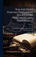 Was wir Ernst Haeckel Verdanken. Ein buch der Verehrung und Dankbarkeit (German Edition) 1023991896 Book Cover
