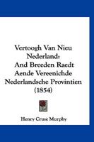 Vertoogh Van Nieu Nederland: And Breeden Raedt Aende Vereenichde Nederlandsche Provintien 116075747X Book Cover