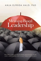 Meaning-based Leadership: Become a Ninja at Developing Meaningful Work and a Meaningful Life in Only Twenty-seven Days 1982275642 Book Cover
