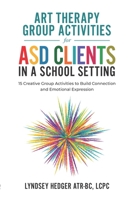 Art Therapy for ASD Students in Schools: 15 Creative Group Activities to Build Connection and Emotional Expression B0FPB65HSL Book Cover