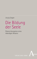 Die Bildung Der Seele: Platons Konzeption Eines Lebendigen Wissens (German Edition) 3495490051 Book Cover