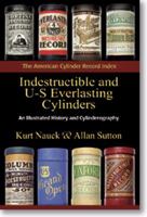 Indestructible and U-S Everlasting Cylinders: An Illustrated History and Cylinderography 0982559577 Book Cover