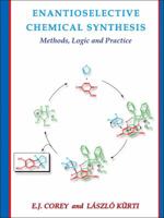 Enantioselective Chemical Synthesis: Methods, Logic, and Practice 0615395155 Book Cover