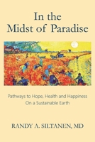 In the Midst of Paradise: Pathways to Hope, Health and Happiness on a Sustainable Earth 0578656175 Book Cover