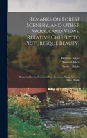 Remarks on Forest Scenery, and Other Woodland Views, (relative Chiefly to Picturesque Beauty): Illustrated by the Scenes of New-Forest in Hampshire: in Three Books; 1 1014200717 Book Cover