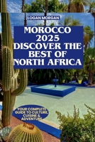 Morocco 2025: Discover the Best of North Africa: Your Complete Guide to Culture, Cuisine & Adventure (Wander Wise: Real Travel, Real Tips:Discover Destinations Like a Locals) B0FBL1PJLS Book Cover